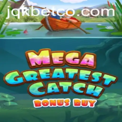 MegaGreatestCatchBonusBuy: A Deep Dive into the Innovative Slot Game by JQK.BET